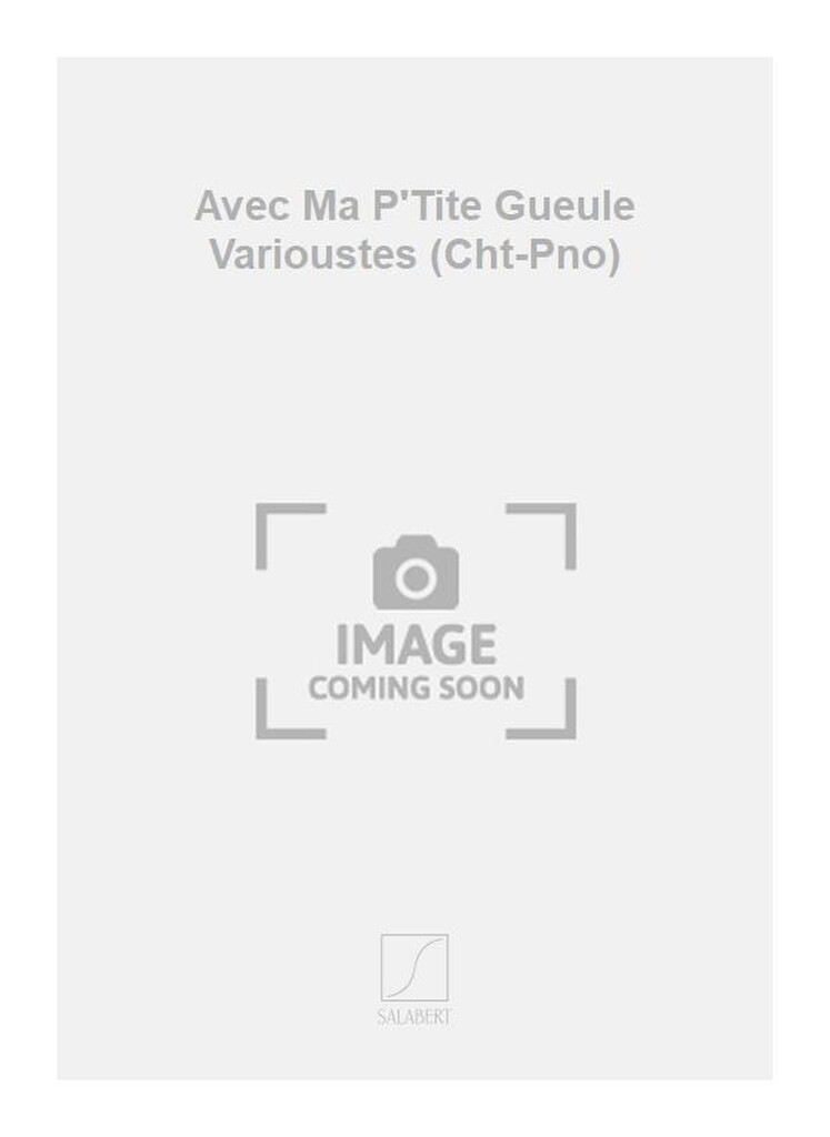 Avec Ma P'Tite Gueule Varioustes (Cht-Pno)